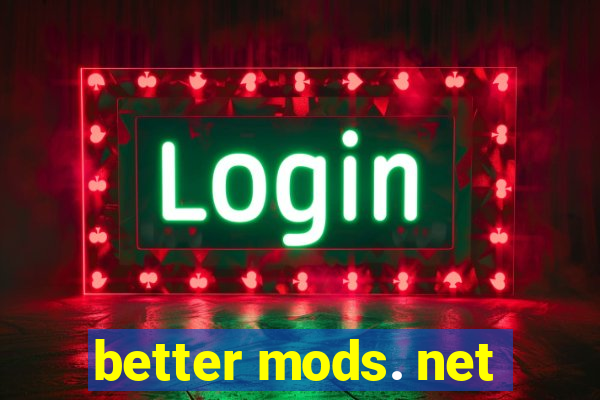 better mods. net